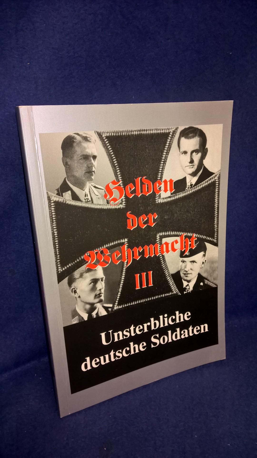 Helden der Wehrmacht III. Unsterbliche deutsche Soldaten.