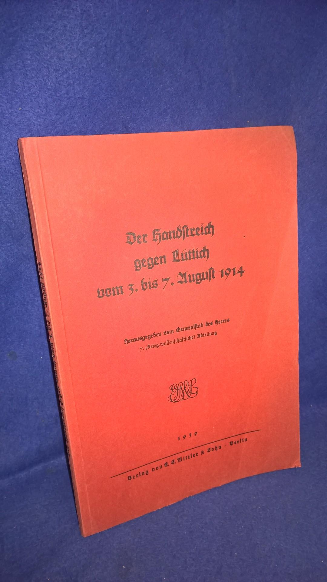 Der Handstreich gegen Lüttich vom 3. - 7. August 1914 - ausgearbeitet vom Generalstabe des Heeres - 