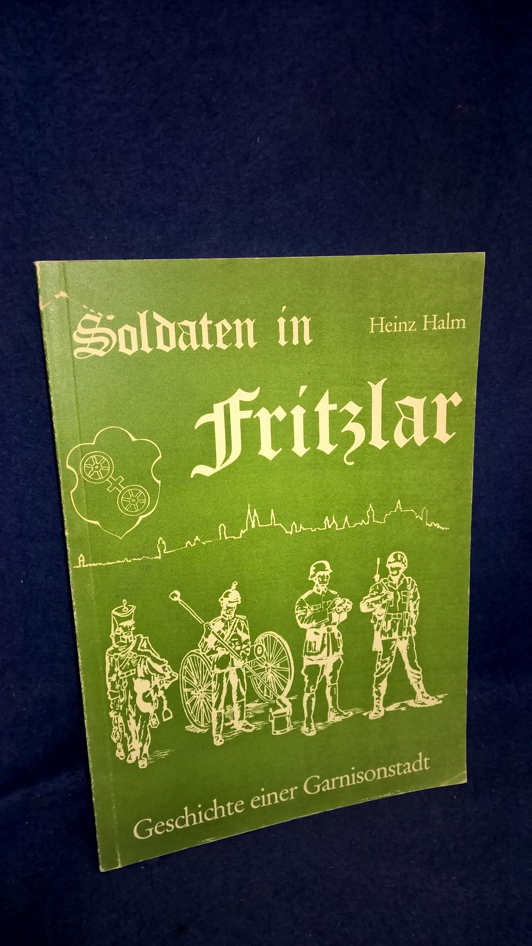 Soldaten in Fritzlar. Geschichte einer Garnisonstadt.