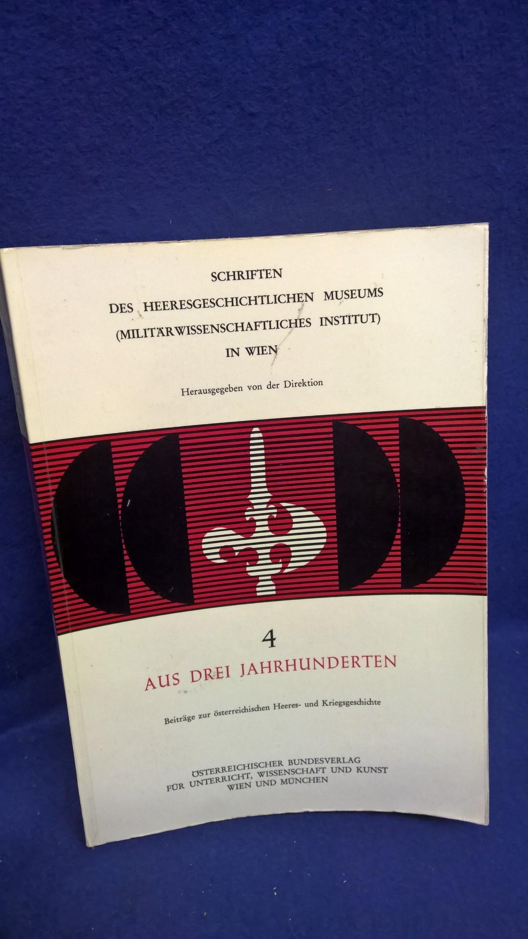 Aus drei Jahrhunderten. Beiträge zur österriechischen Heeres- und Kriegsgeschichte von 1645 - 1938.