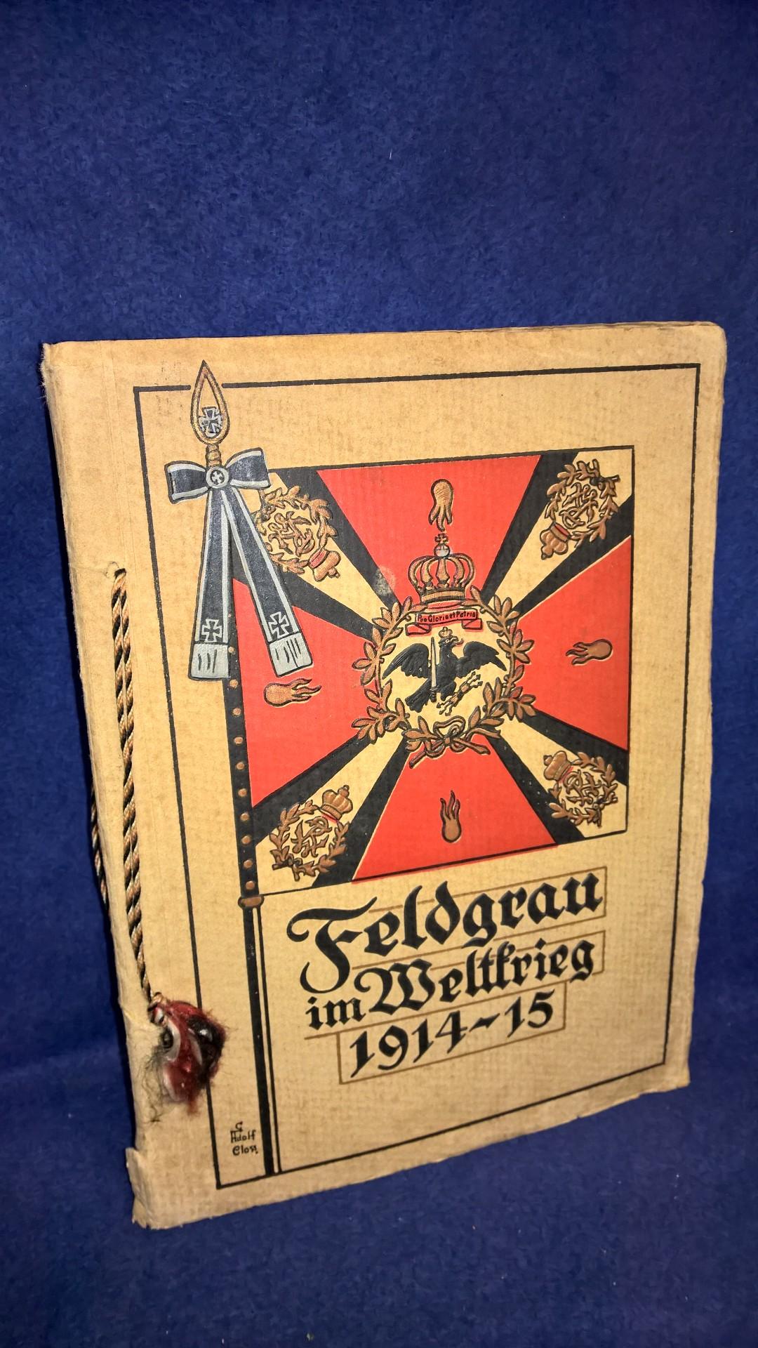 Feldgrau im Weltkriege 1914-15.