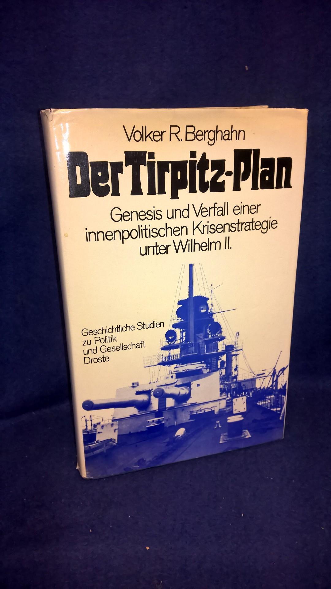 Der Tirpitz-Plan. Genesis und Verfall einer innenpolitischen Krisenstrategie unter Wilhelm II. Geschichtliche Studien zu Politik und Gesellschaft 