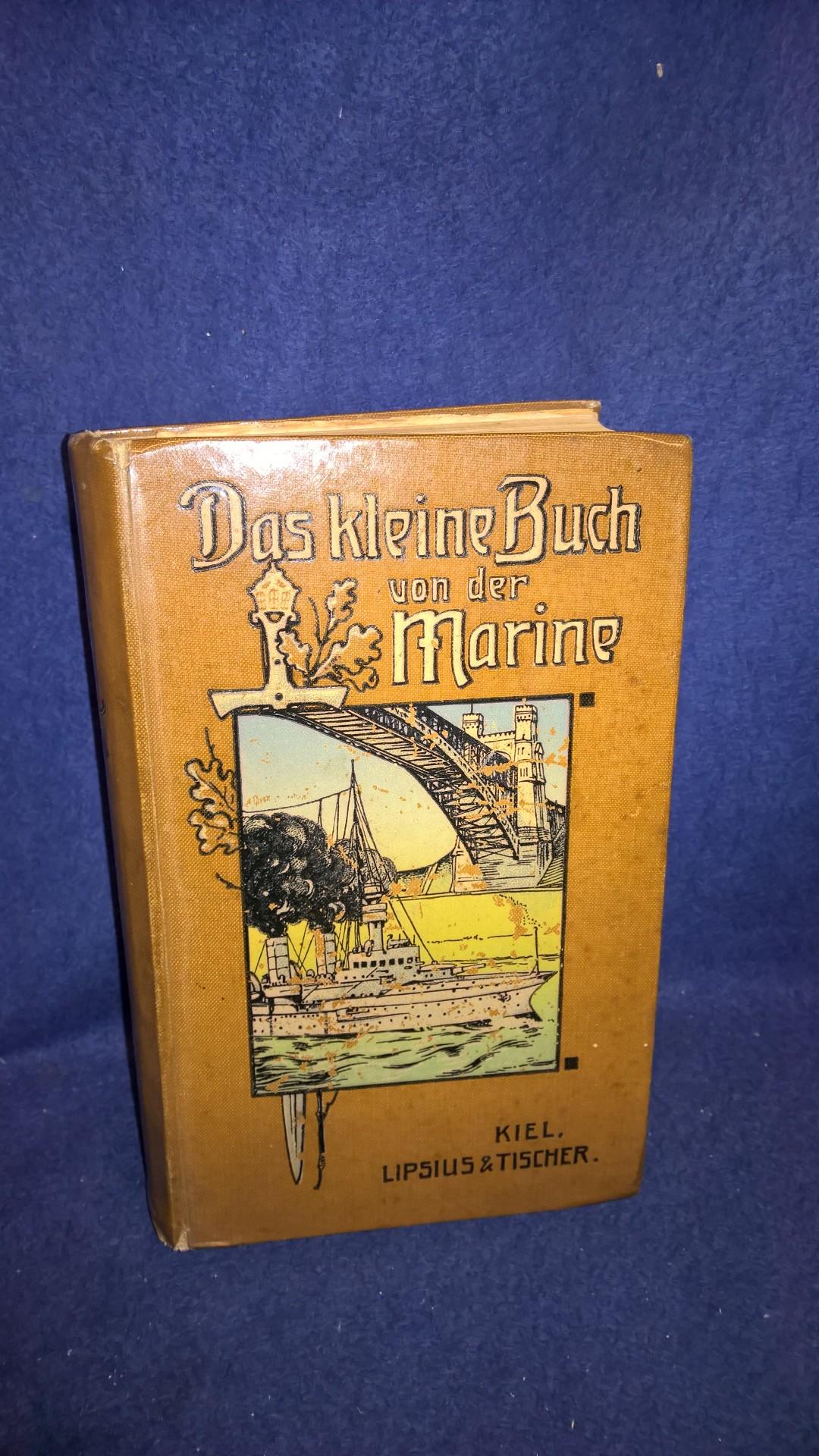 Das kleine Buch von der Marine, 1907 - Ein Handbuch allen Wissenswerten über die deutsche Flotte nebst vergleichender Darstellung der Seestreitkräfte des Auslandes.