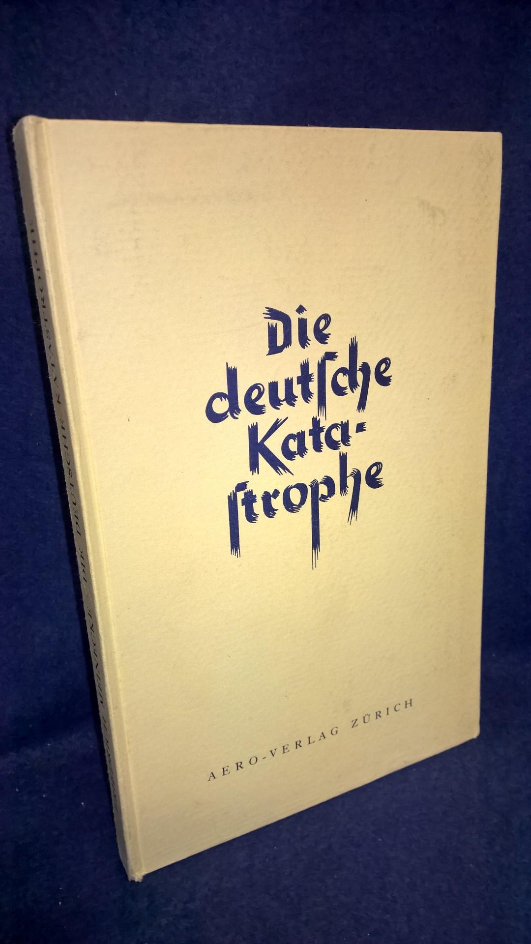 Die deutsche Katastrophe: Betrachtungen und Erinnerungen.