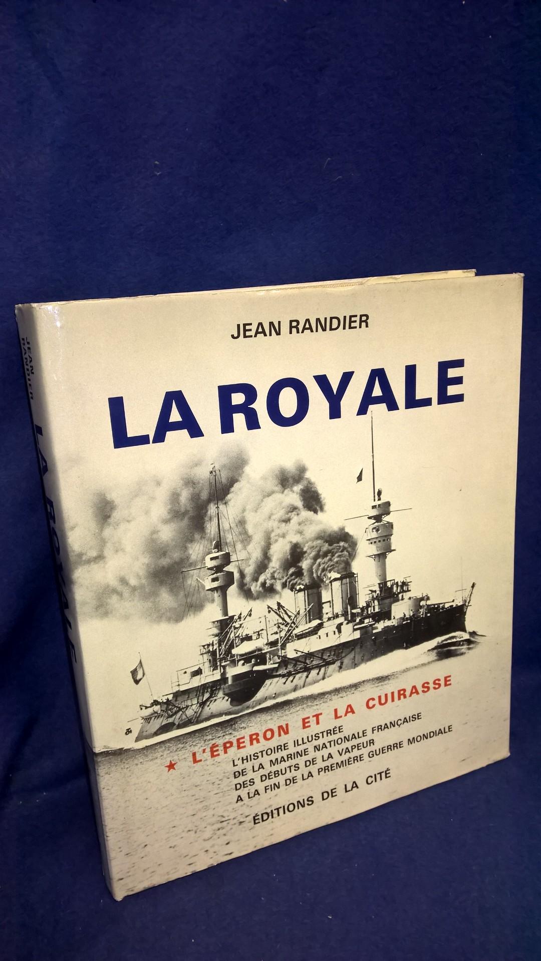 La Royale. L`éperon et la cuirasse L`histoire illustrée de la Marine Nationale des débuts de la vapeur à la fin de la seconde guerre mondiale.
