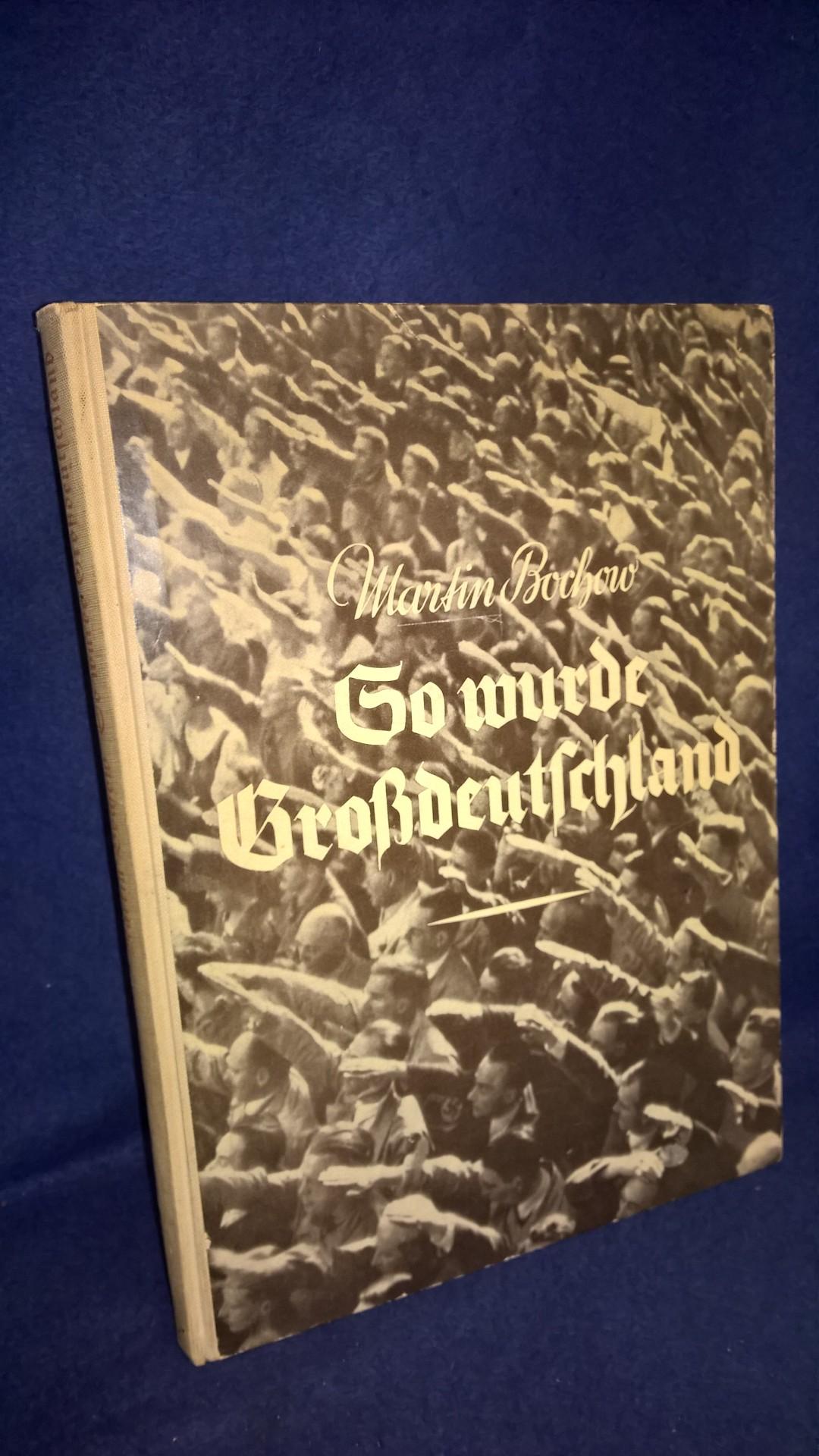 So wurde Großdeutschland - Ein Bildbericht aus den entscheidungsvollen Frühjahrstagen des Kahres 1938. Das Gedenkbuch für Kinder und Kindeskinder.