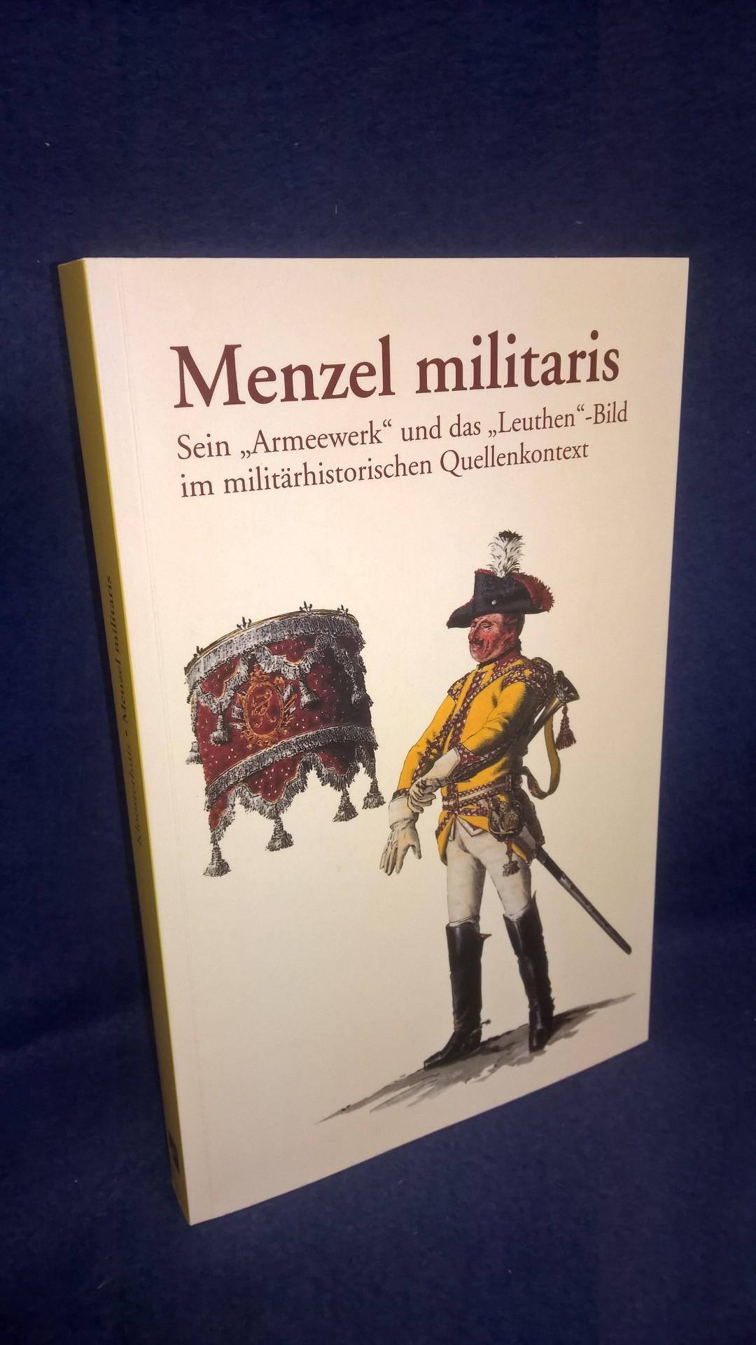 Menzel militaris: Sein "Armeewerk" und das "Leuthen"-Bild im militärhistorischen Quellenkontext.