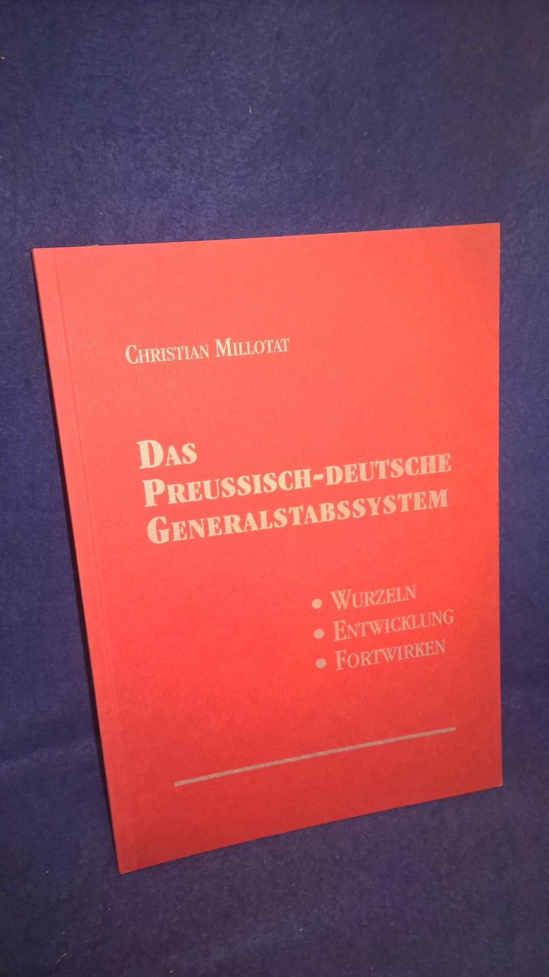 Das Preussisch-Deutsche Generalstabssystem - Wurzeln - Entwicklung - Fortwirken.