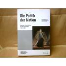 Die Politik der Nation. Deutscher Nationalismus in Krieg und Krisen 1760-1960