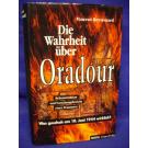 Die Wahrheit über Oradour. Rekonstruktion und Forschungsbericht eines Franzosen. Was geschah am 10. Juni 1944 wirklich?