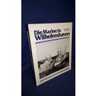 Die Marine in Wilhelmshaven. Eine Bildchronik zur deutschen Marinegeschichte von 1853 bis heute.