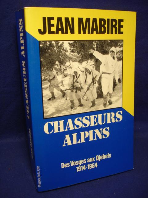Chasseurs Alpins Des Vosges aux Djebels 1914-1964