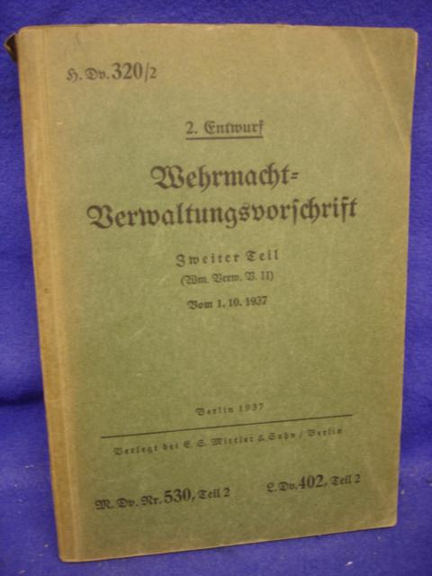 H.Dv.320/2. 2. Entwurf Wehrmacht-Verwaltungsvorschrift Zweiter Teil (Wm. Verw. V II) Vom 1.10.1937