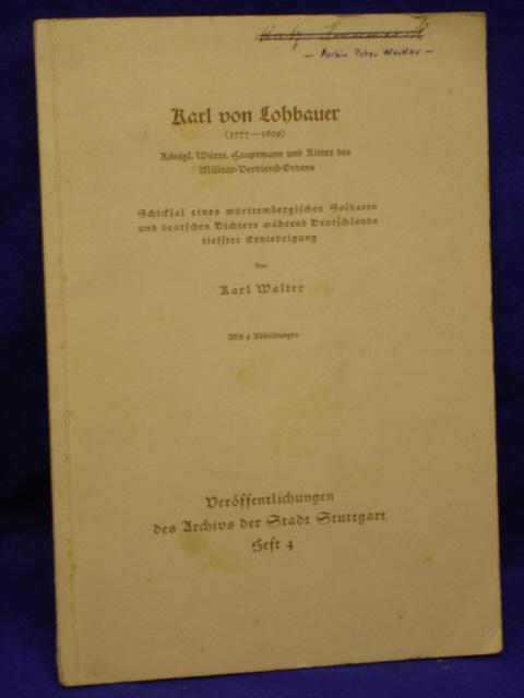 Karl von Lohbauer (1777-1809). Schicksal eines württembergischen Soldaten und deutschen Dichters während Deutschlands tieffter Erniedrigung