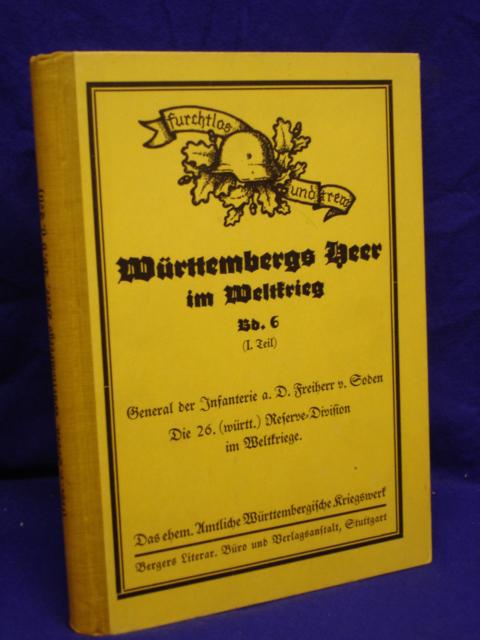 Württembergs Heer im Weltkrieg. - Die 26. ( württem. ) Reserve-Division im Weltkriege. Teil 1