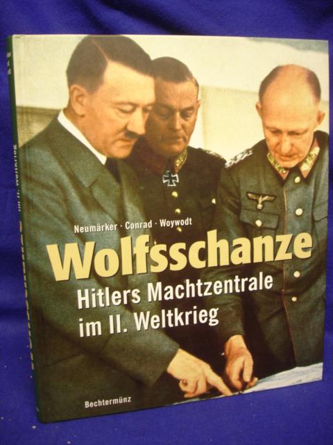 Wolfsschanze. Hitlers Machtzentrale im II. Weltrieg. 