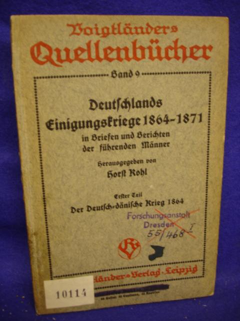 Deutschlands Einigungskriege 1864-1871 in Briefen und Berichten der führenden Männer. Erster Theil  Der Deutsch-dänische Krieg 1864.