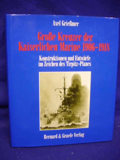 Große Kreuzer der Kaiserlichen Marine 1906-1918. Konstruktionen und Entwürfe im Zeichen des Tirpitz-Plans. 