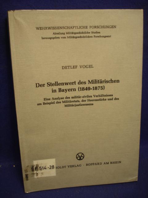 Der Stellenwert des Militärischen in Bayern (1849 - 1875). Eine Analyse des militär - zivilen Verhältnisses am Beispiel des Militäretats, der Heeresstärke und des Militärjustizwesens
