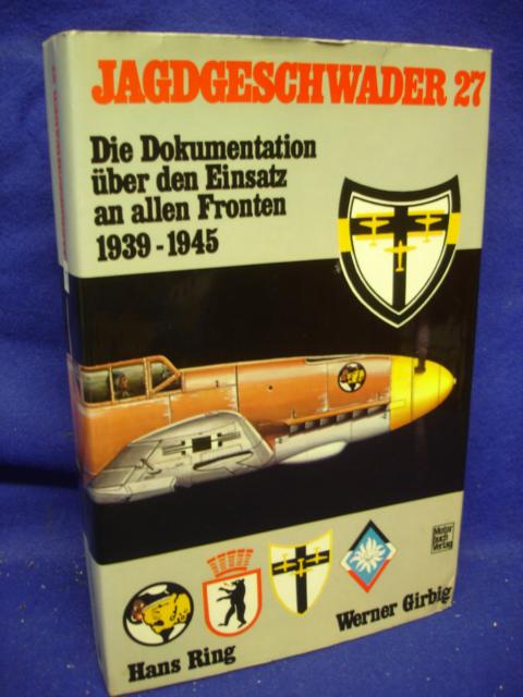 Jagdgeschwader 27. Die Dokumentation über den Einsatz an allen Fronten 1939-1945. 