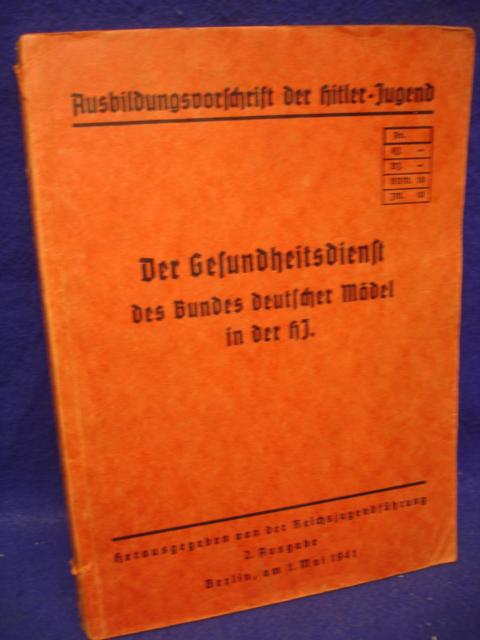 Ausbildungsvorschrift der Hitler-Jugend.Der Gesundheitsdienst des Bundes deutscher Mädel in der Hitler-Jugend.