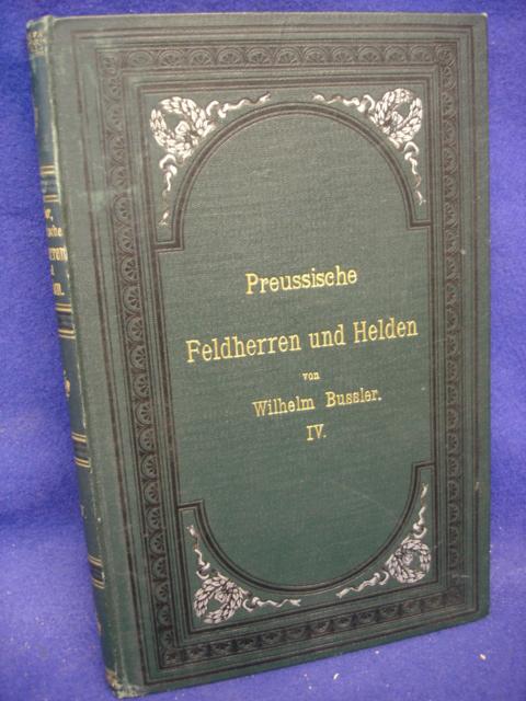 Preußische Feldherren und Helden. Kurzgefaßte Lebensbilder sämtlicher Heerführer, deren Namen preußischer Regimenter tragen. 4. Band. 