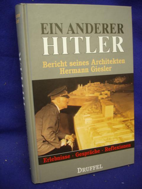 Ein anderer Hitler. Bericht seines Architekten Hermann Giesler. Erlebnisse, Gespräche, Reflexionen. 