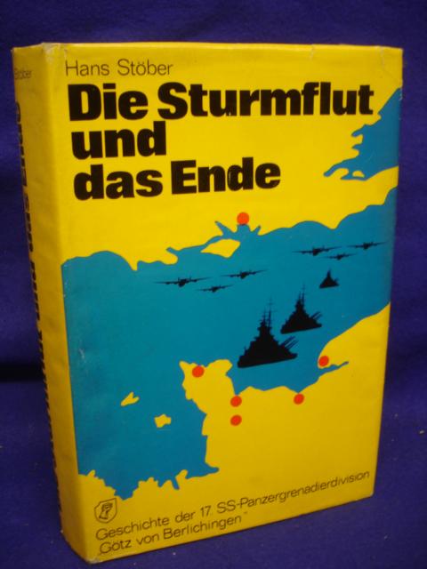 Die Sturmflut und das Ende. die Geschichte der 17. SS-Panzergrenadierdivision "Götz von Berlichingen". Band I: Die Invasion 