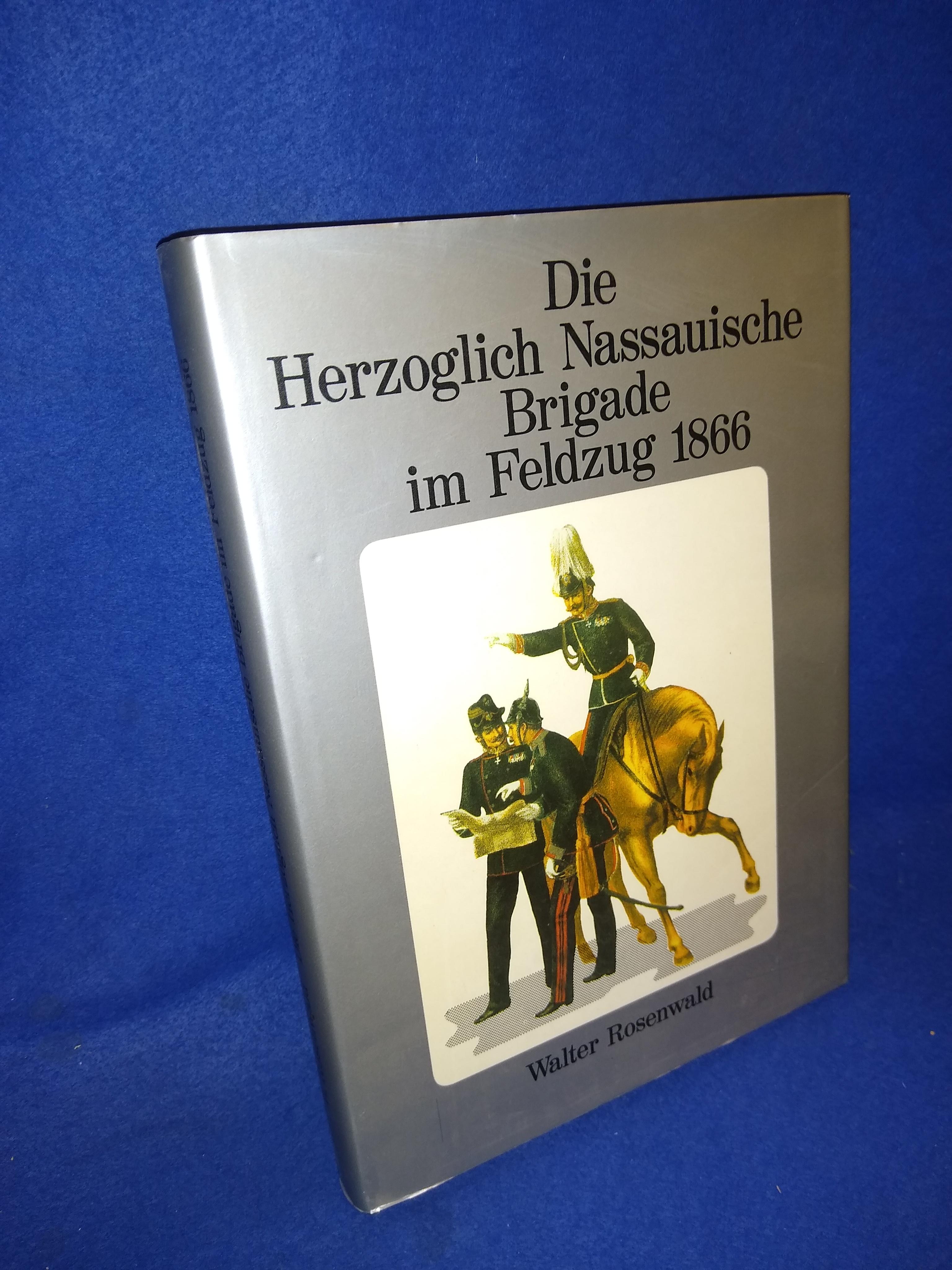 Die Herzoglich Nassauische Brigade im Feldzug 1866 unter Berücksichtigung von Feldtruppen aus Kurhessen, Hessen-Darmstadt, Baden, Württemberg und Österreich Band III. 