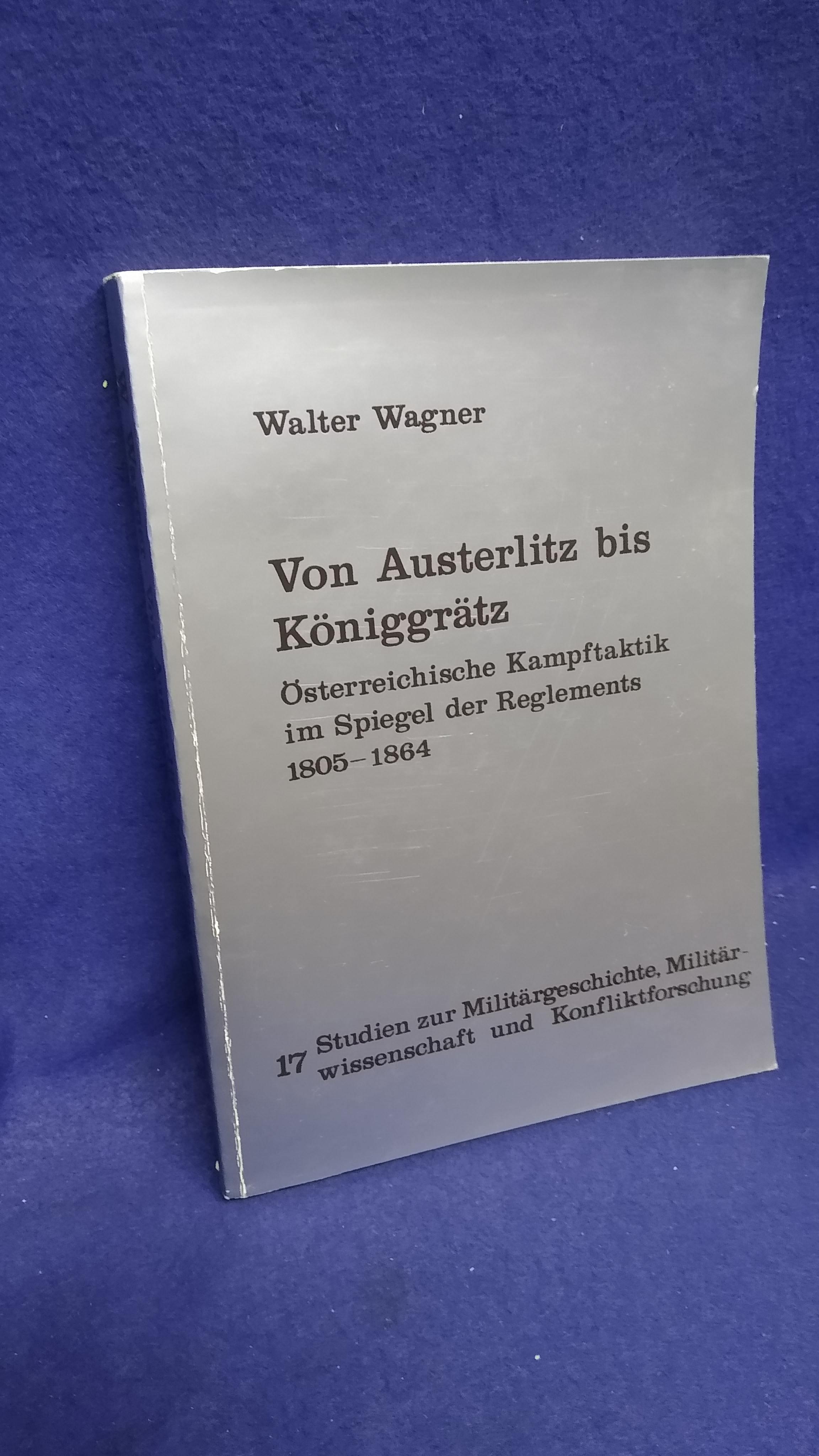 Von Austerlitz bis Königgrätz - Österreichische Kampftaktik im Spiegel der Reglements 1805-1864