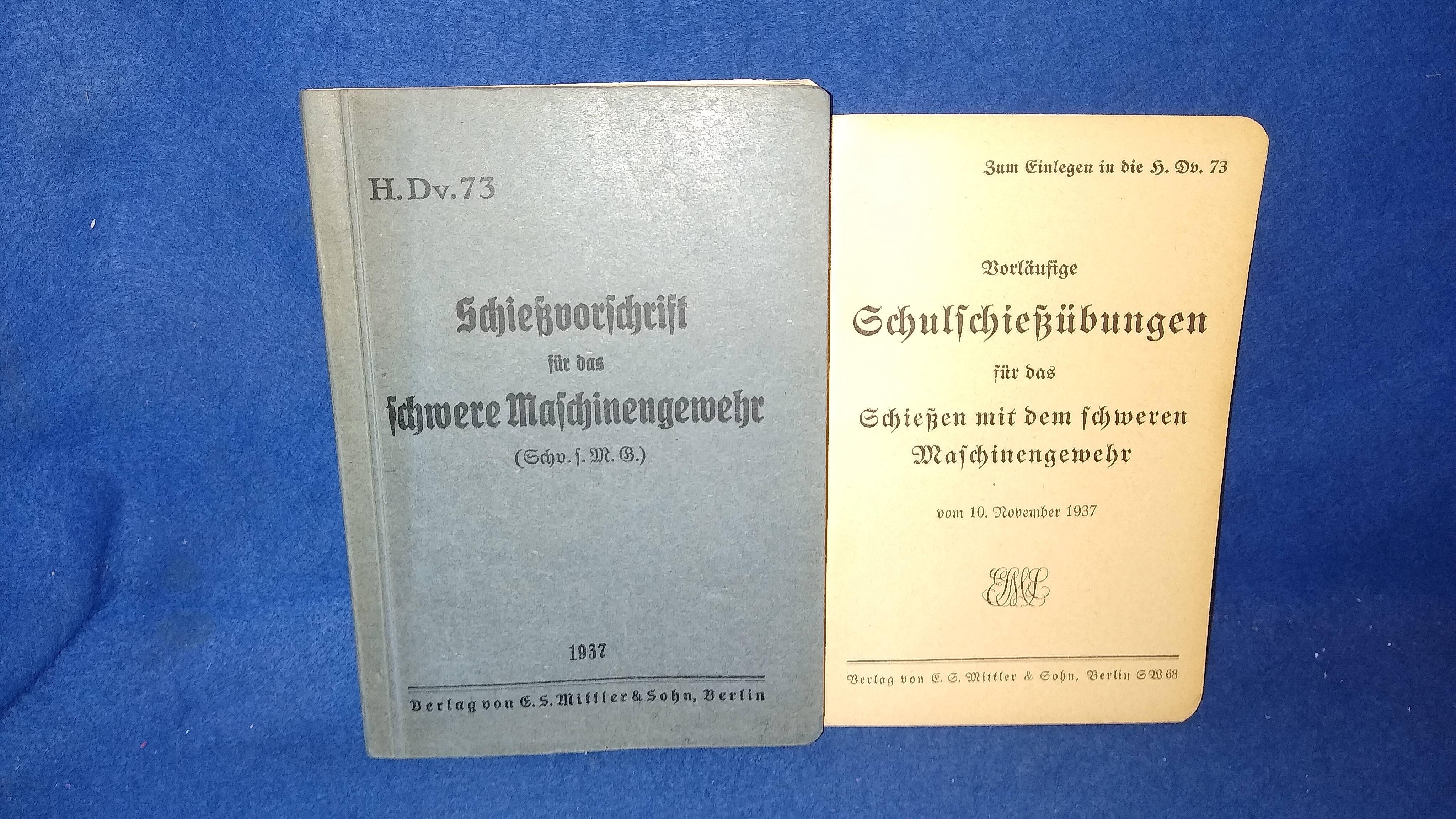 H.Dv.73 - Schießvorschrift für das schwere Maschinengewehr (Schv.s.M.G.). Mit dem Einlegeblatt" Vorläufige Schulschießübungen für das Schießen mit dem schweren Maschinengewehr".