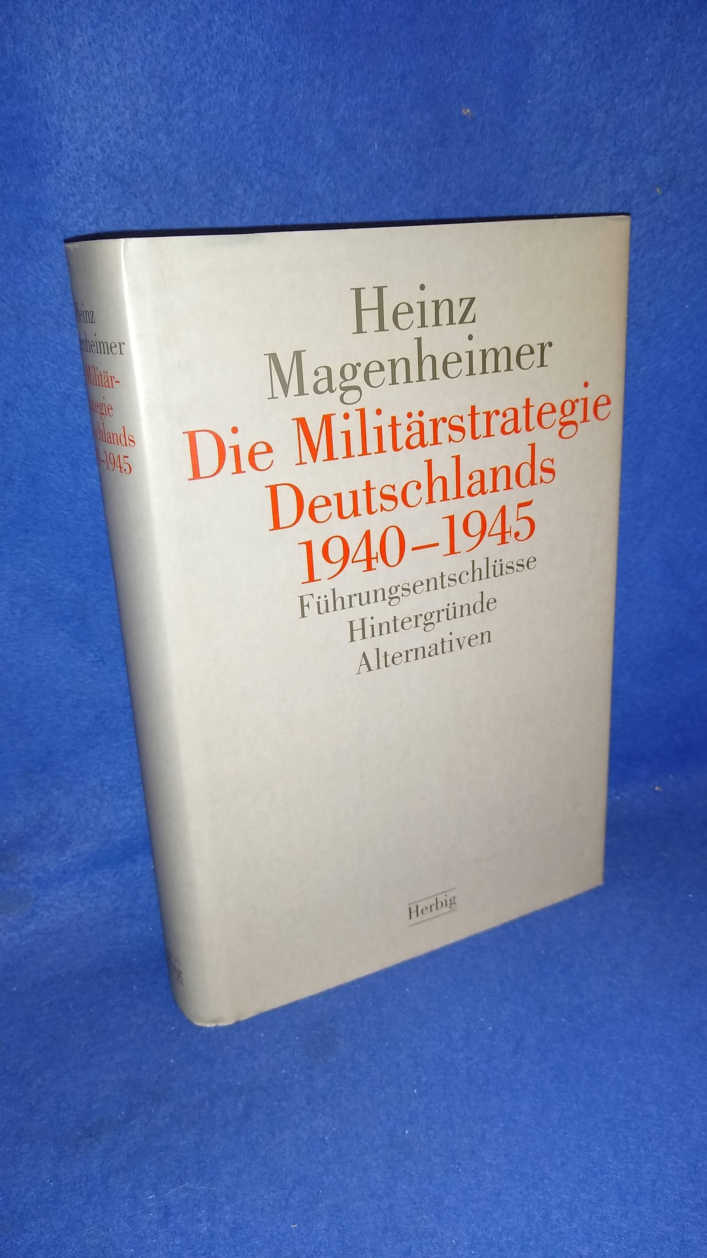 Die Militärstrategie Deutschlands 1940-1945. Führungsentschlüsse, Hintergründe, Alternativen.