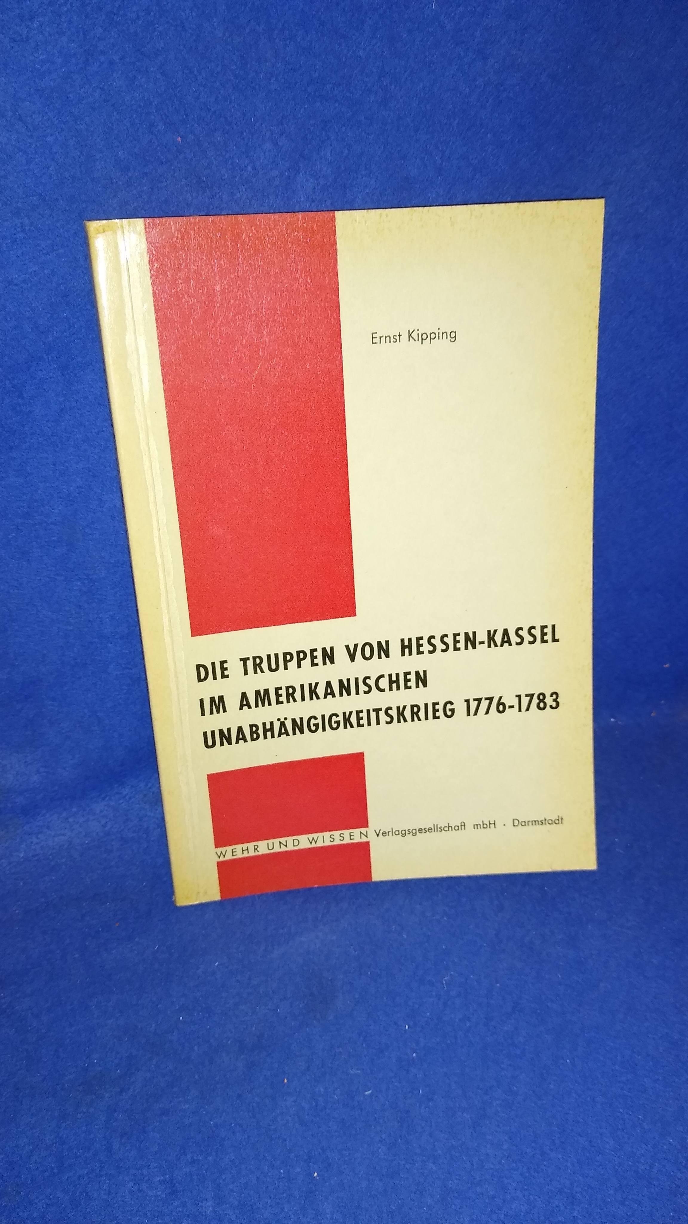Die Truppen von Hessen-Kassel im Amerikanischen Unabhängigkeitskrieg 1776-1783. Vergriffenes Exemplar!
