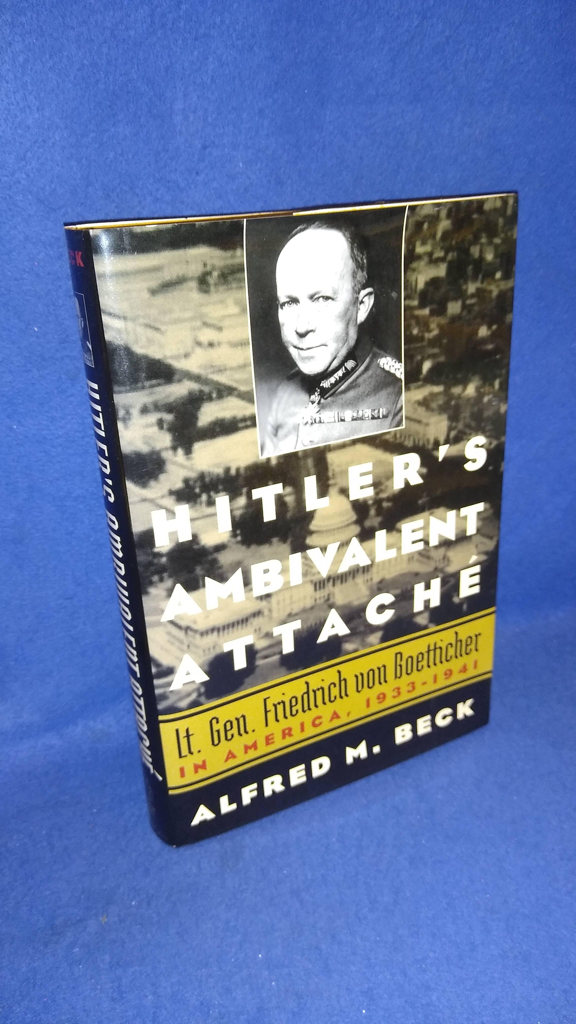 Hitler's Ambivalent Attaché: Lt. Gen. Friedrich Von Boetticher in America, 1933-1941.