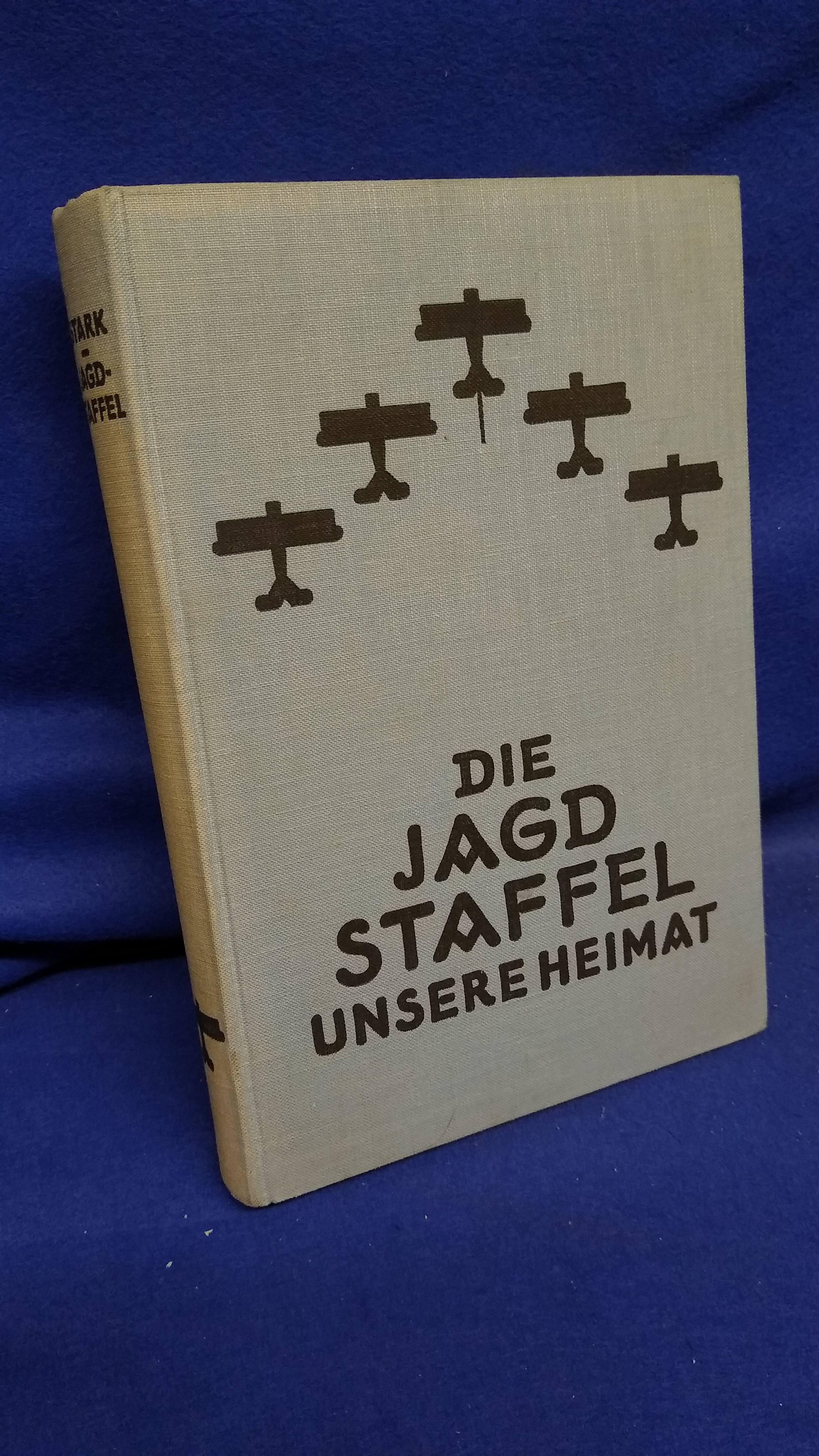 Die Jagdstaffel, unsere Heimat. Ein Flieger-Tagebuch aus dem letzten Kriegsjahr.