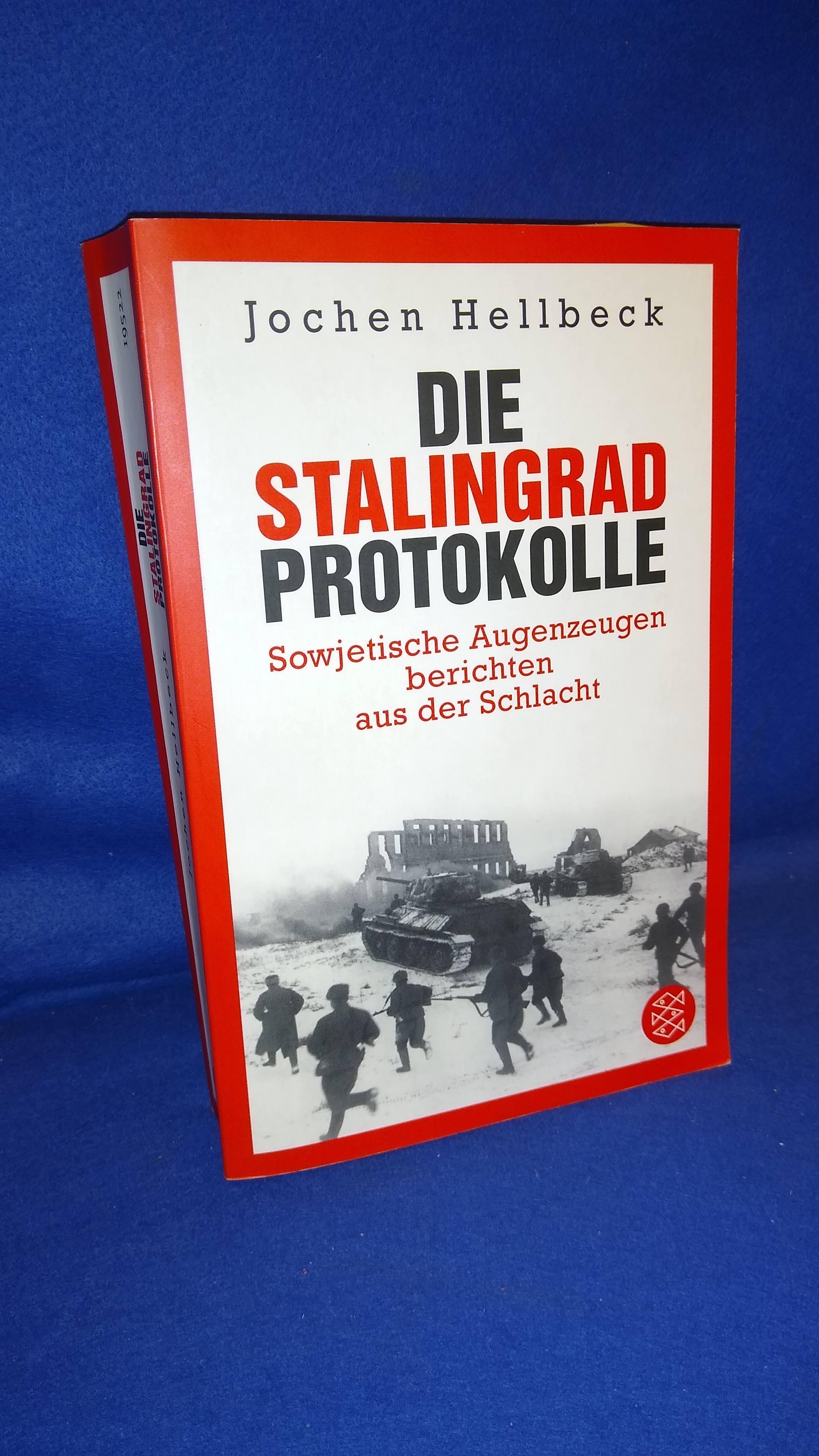 Die Stalingrad-Protokolle: Sowjetische Augenzeugen berichten aus der Schlacht