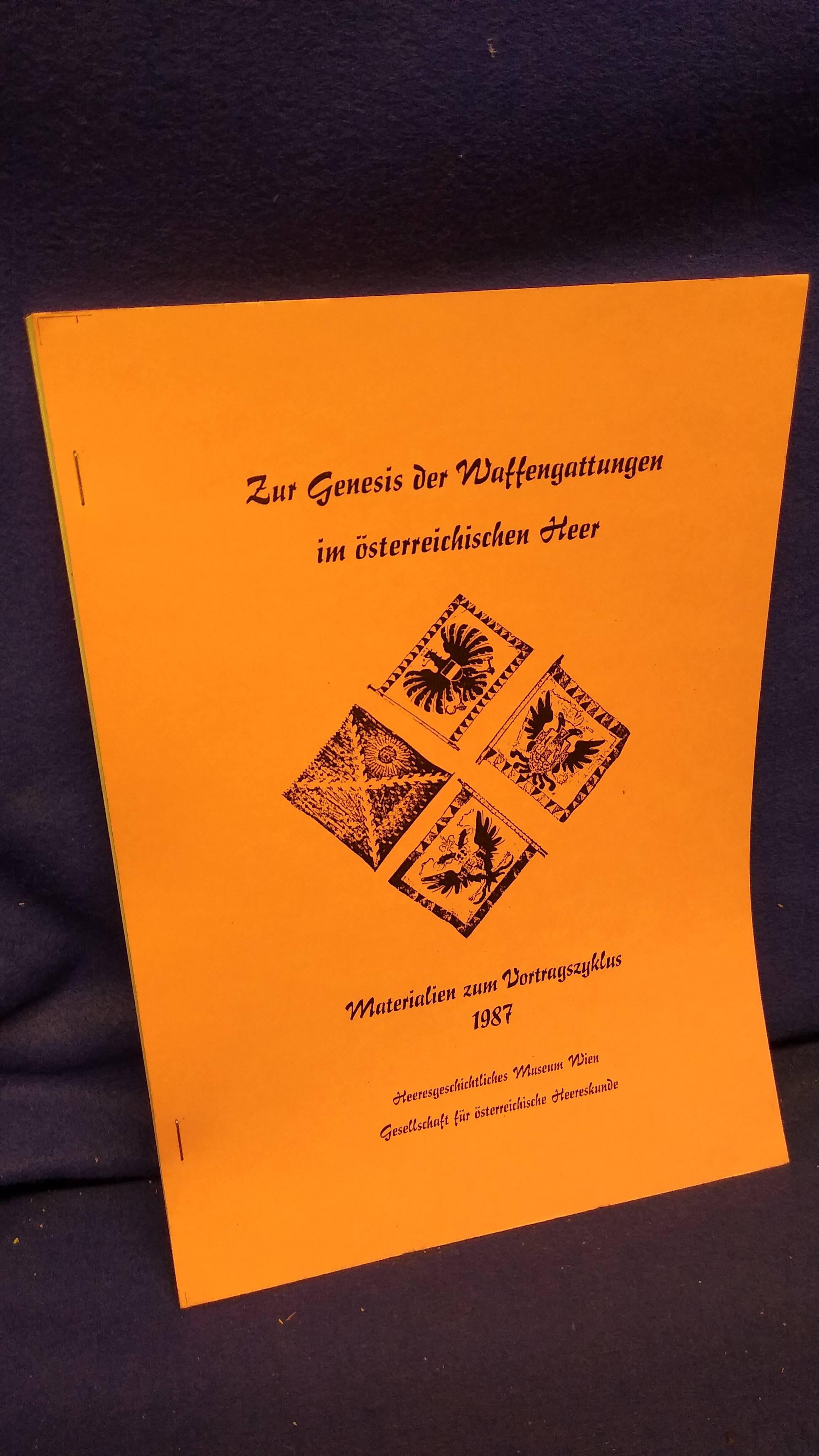 Zur Genesis der Waffengattungen im österreichischen Heer. Materialien zum Vortragszyklus 1987.