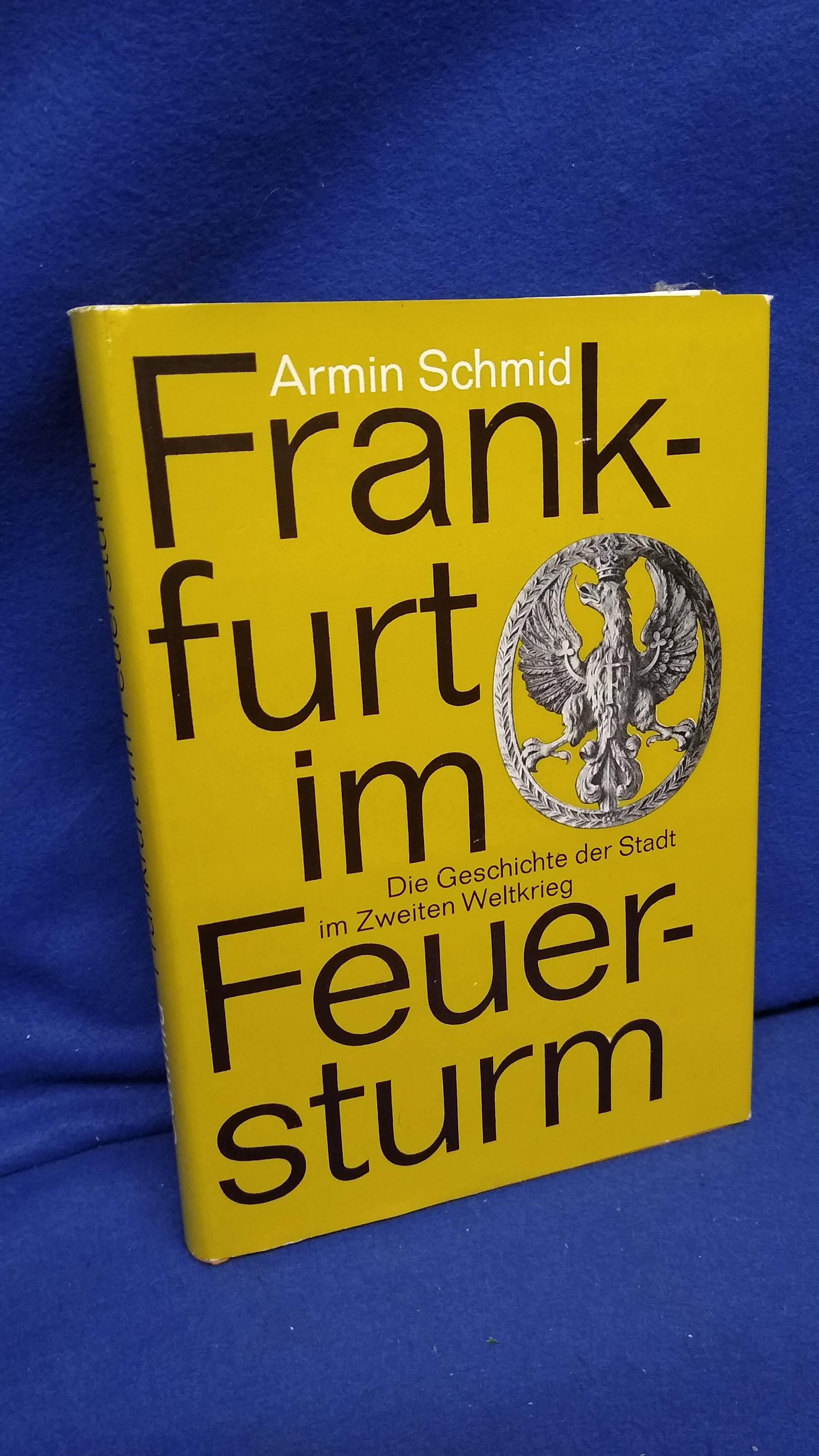 Frankfurt im Feuersturm. Geschichte der Stadt im 2. Weltkrieg.