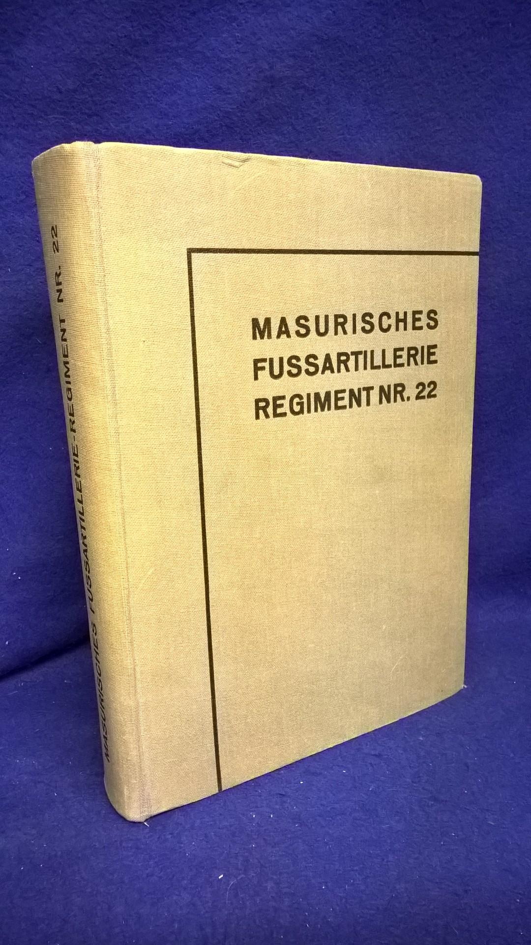 Geschichte des masurischen Fussartillerie-Regiments Nr.22,sowie die Geschichte der Reserve-Fussartillerie-Batterie 22 und des Reserve-Fussartillerie-Bataillons 22.