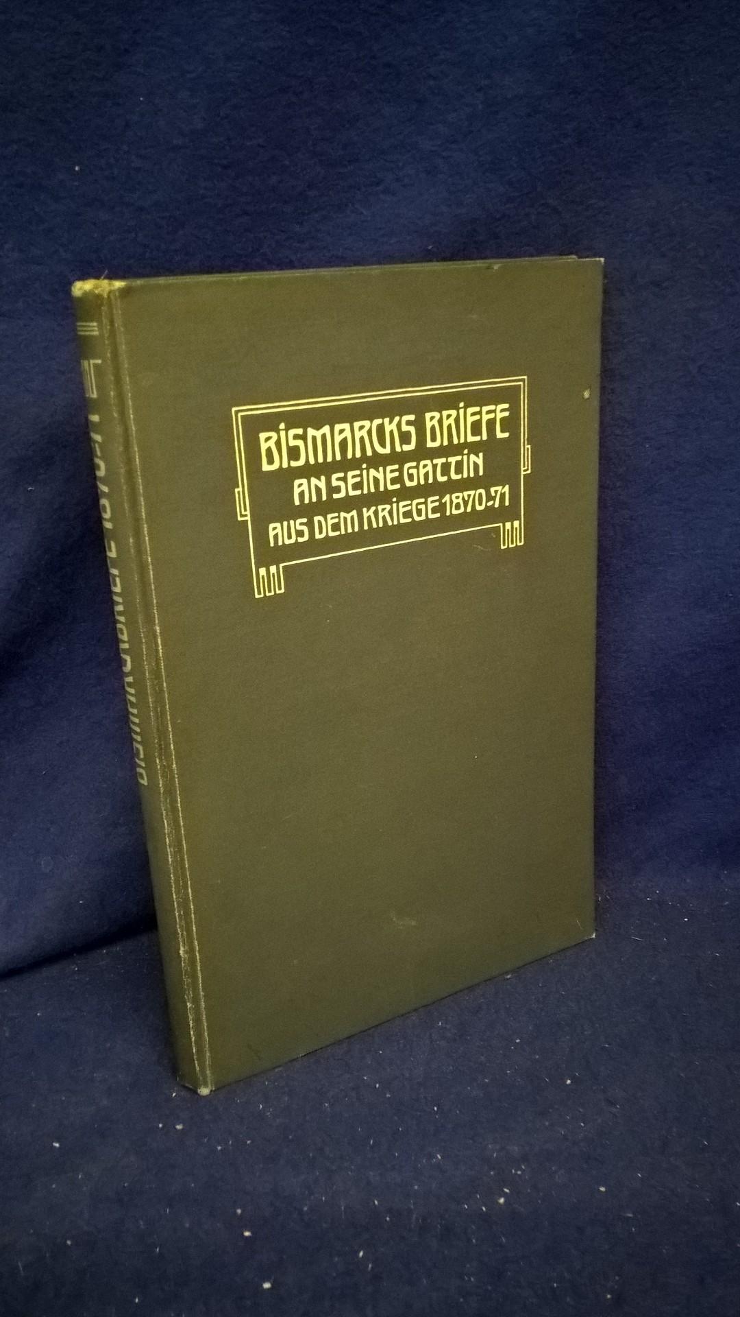 Bismarcks Briefe an seine Gattin aus dem Kriege 1870/71.