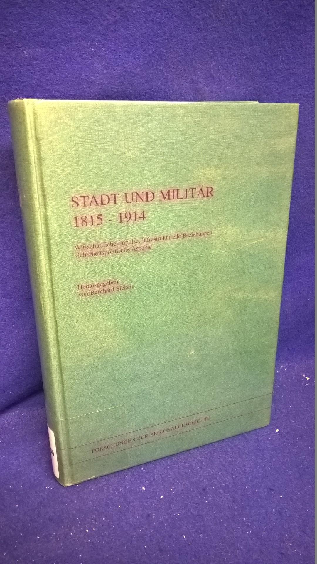Stadt und Militär 1815 - 1914. Wirtschaftliche Impulse, infrastrukturelle Beziehungen, sicherheitspolitische Aspekte.