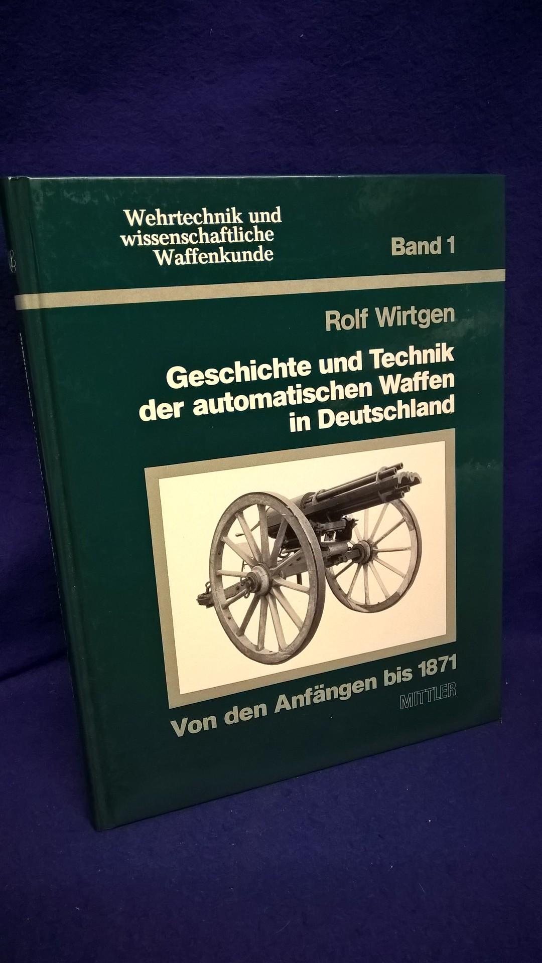 Wehrtechnik und wissenschaftliche Waffenkunde Band 1. Geschichte und Technik der automatischen Waffen in Deutschland. 