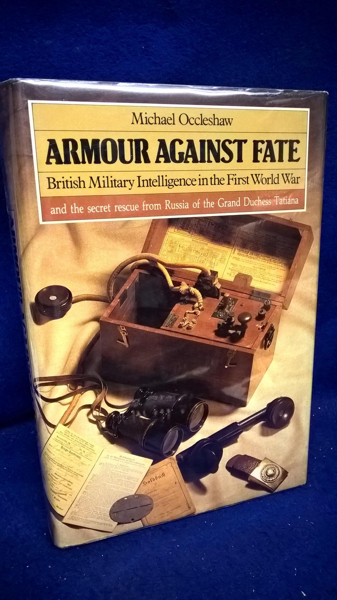 Armour Against Fate: British Military Intelligence in the First World War and the Secret Rescue from Russia of the Grand Duchess Tatania 