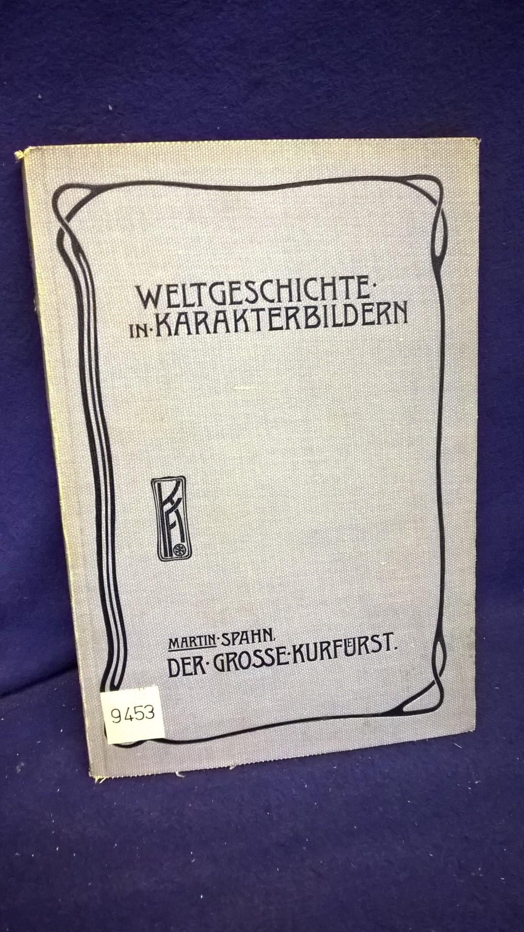 Weltgeschichte in Karakterbildern - Die Wiedergeburt Deutschlands im 17. Jahrhundert. Der Große Kurfürst. 