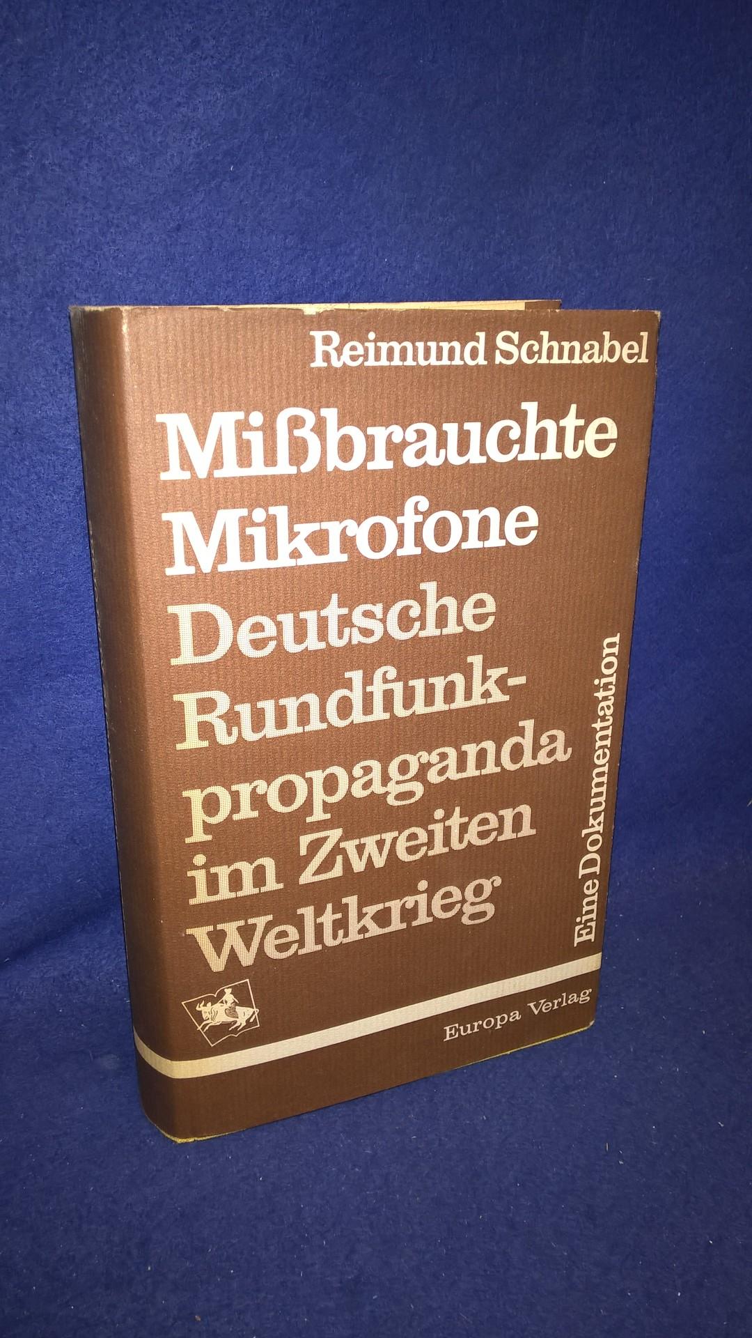 Mißbrauchte Mikrofone. Deutsche Rundfunkpropaganda im Zweiten Weltkrieg.