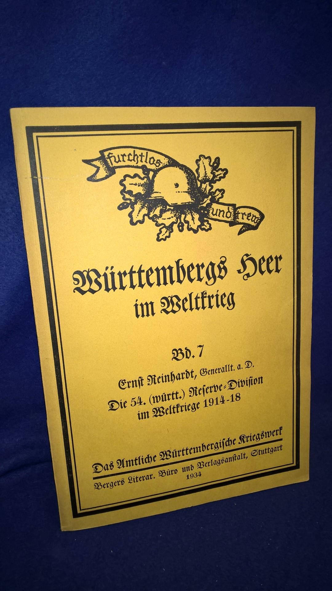 Württembergs Heer im Weltkrieg. Band 7: Die 54. (Württembergische) Reserve-Division im Weltkriege 1914-18. 
