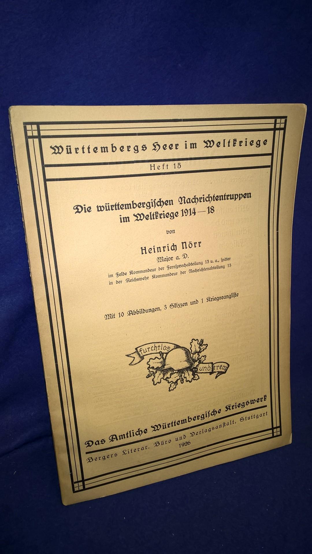 Württembergs Heer im Weltkrieg, Band. 15: Die württembergischen Nachrichtentruppen im Weltkrieg 1914-18.