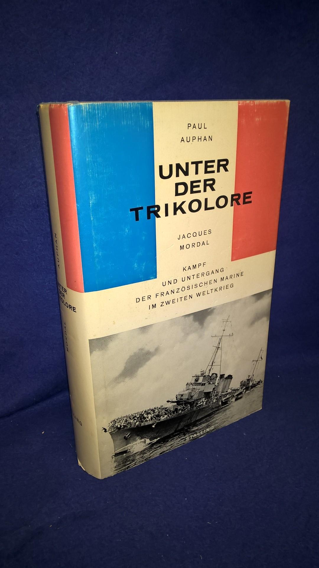 Unter der Trikolore. Kampf und Untergang der französischen Marine im Zweiten Weltkrieg.