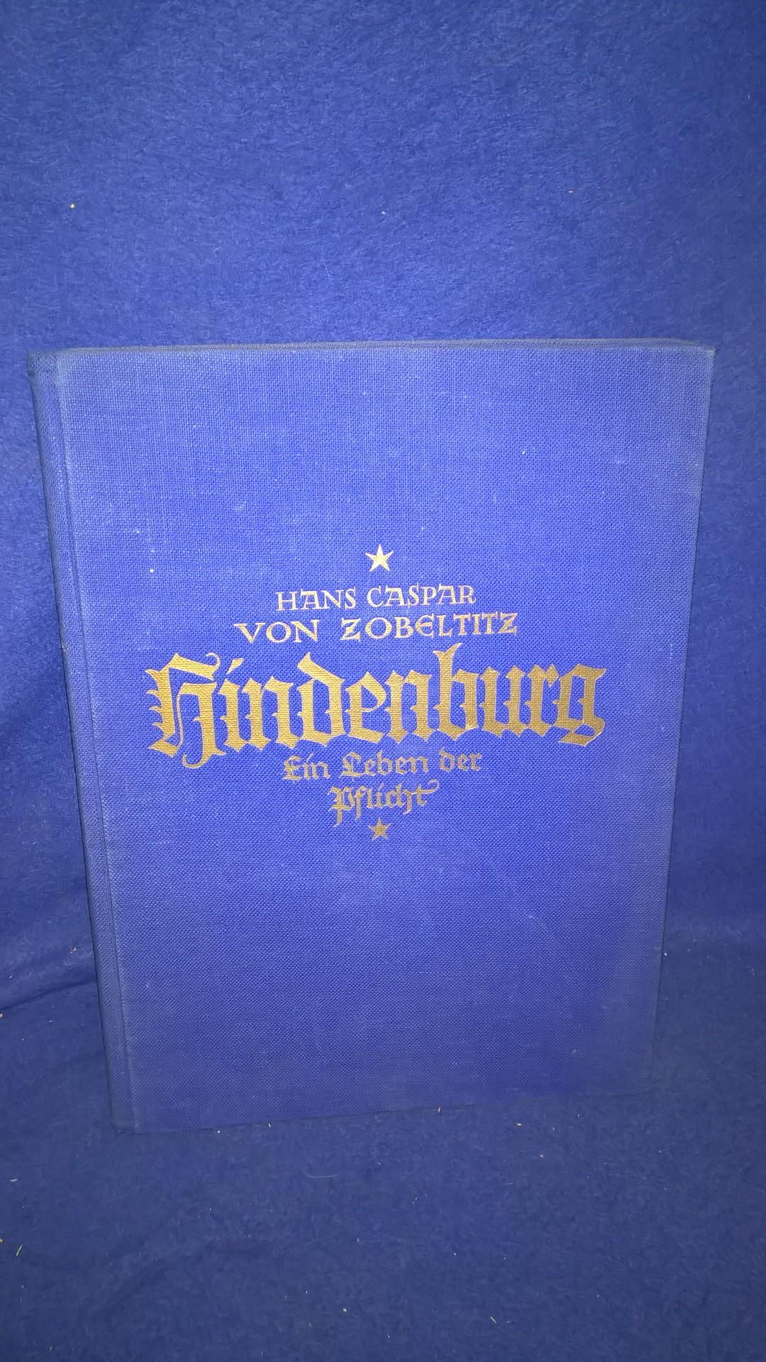Hindenburg - Ein Leben der Pflicht. Des Feldmarschalls und Reichspräsidenten Werden und Wirken.