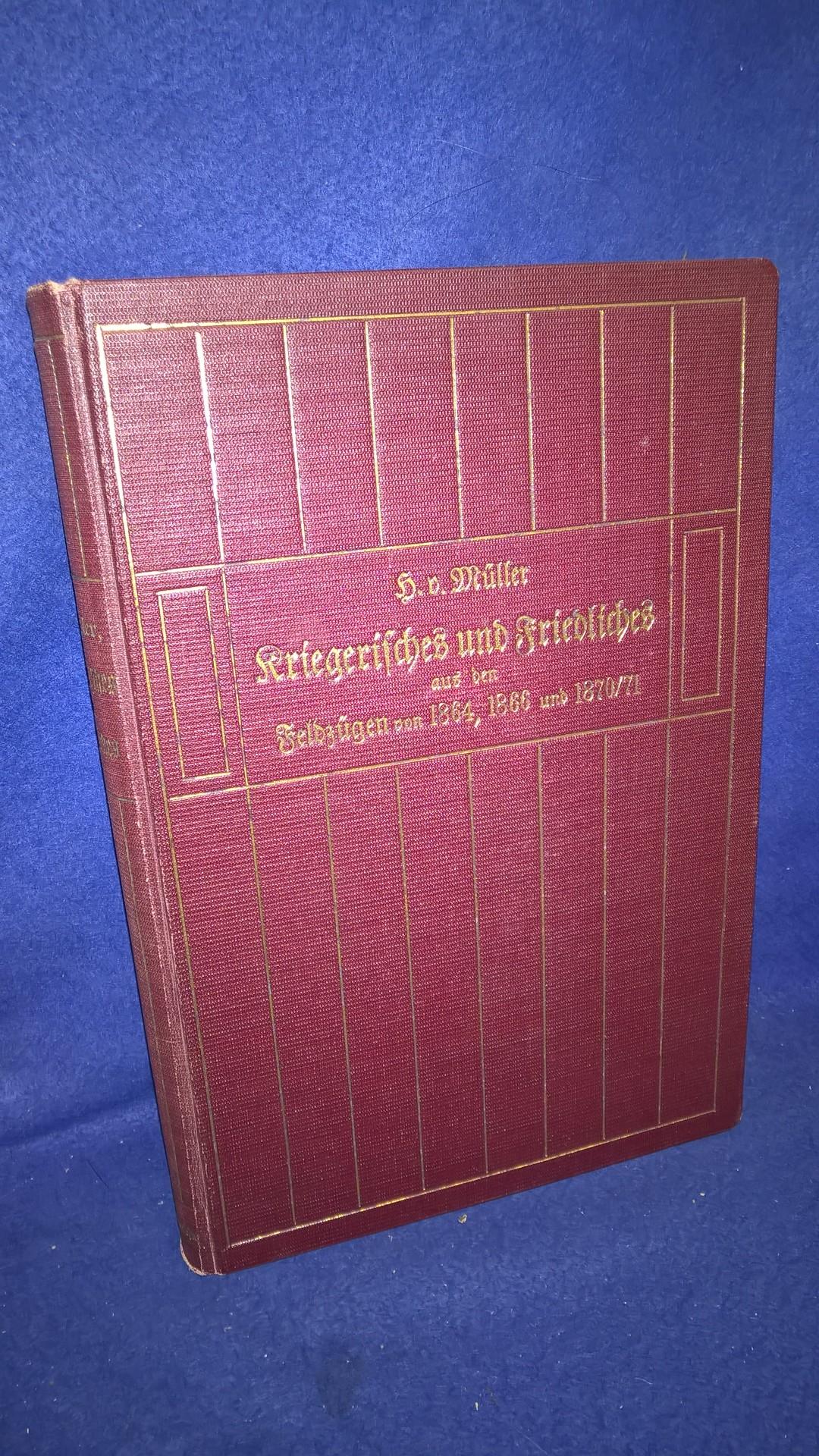 Kriegerisches und Friedliches aus den Feldzügen von 1864, 1866 und 1870/71.